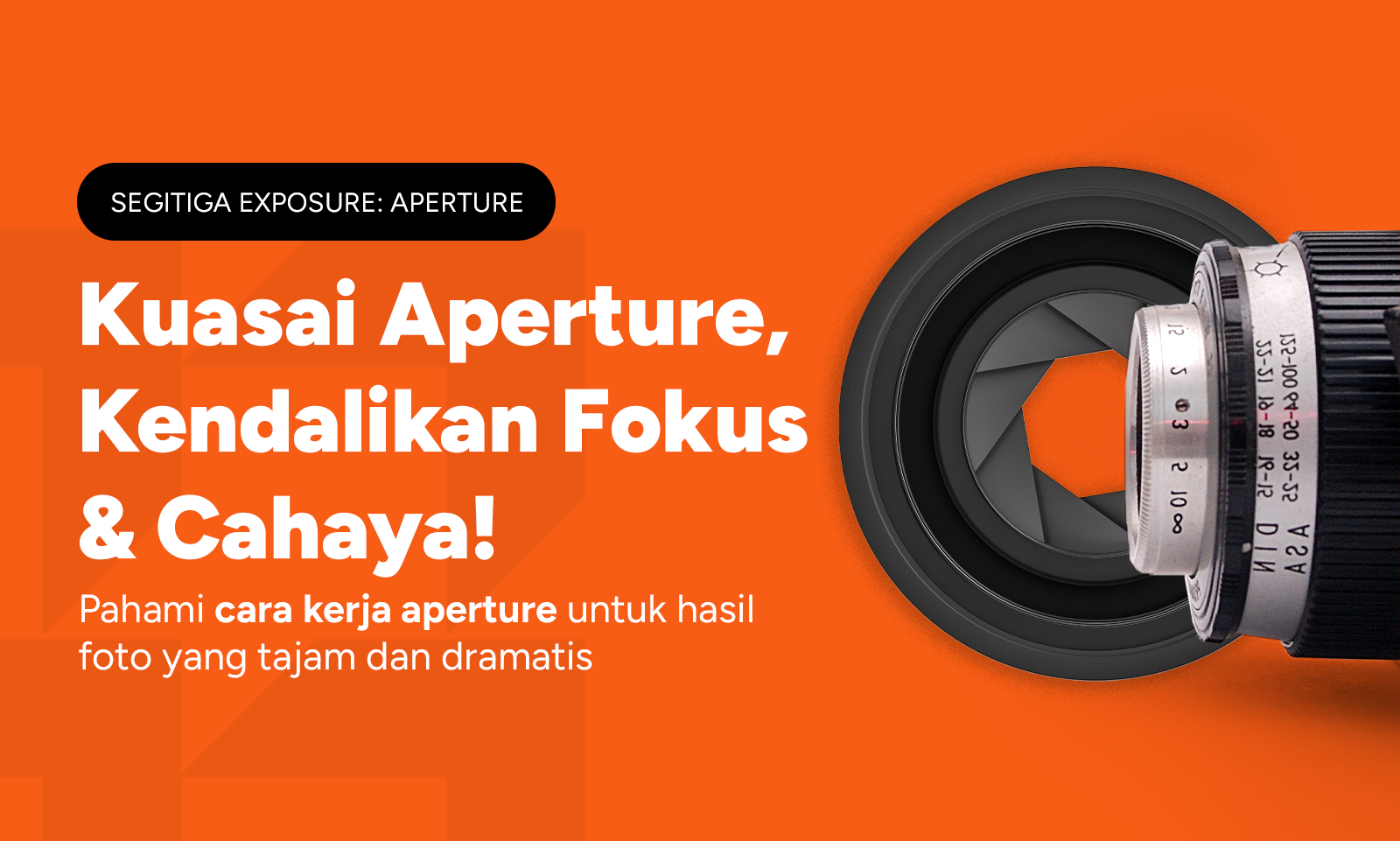 Kursus Fotografi: Menguasai Aperture – Kendalikan Fokus dan Cahaya